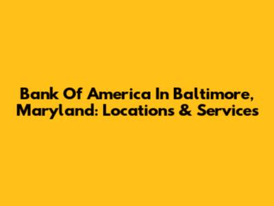 Bank Of America In Baltimore, Maryland: Locations & Services